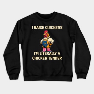 I Raise Chickens I'm Literally A Chicken Tender Funny Crewneck Sweatshirt